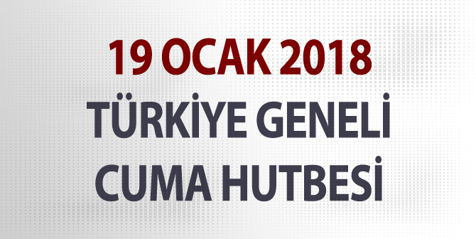 19 Ocak 2018 – Türkiye Geneli Cuma Hutbesi