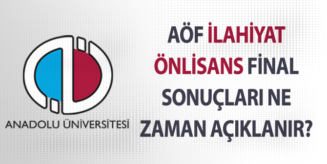 AÖF İlahiyat Önlisans Final Sınavı Sonuçları Ne Zaman Açıklanır?