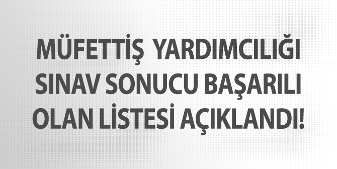 Diyanet, Müfettiş Yardımcılığı Sınavında Başarılı Olan Aday Listesini Yayımladı!