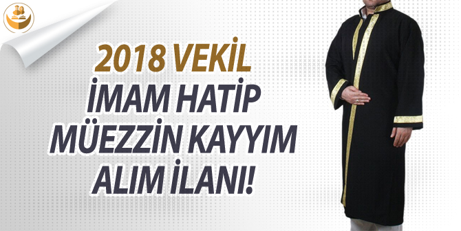 2018 Vekil İmam Hatip ve Müezzin Kayyım Alım İlanı