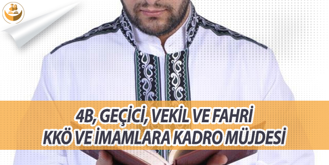 4B, Geçici ve Fahri Kur’an Kursu Öğreticileri ve İmamlara Kadro Müjdesi