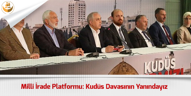 Milli İrade Platformu, Kudüs Davasının Her Zaman Yanında Olduğunu Duyurdu!