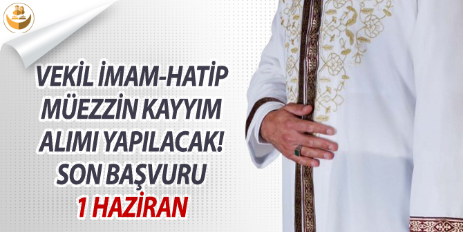 Vekil İmam ve Müezzin Alımı İlanı Yayımlandı, Son Başvuru 1 Haziran!