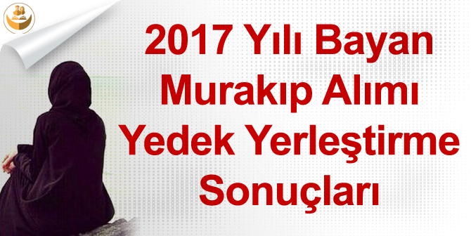 2017 Yılı Bayan Murakıp Alımı Yedek Yerleştirme Sonuçları