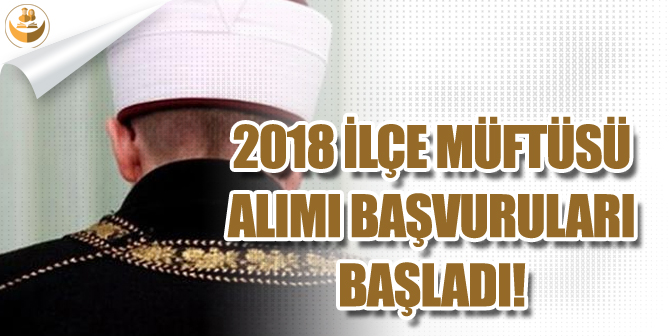 İlçe Müftüsü Başvuruları Başladı! Başvurular Nereden ve Nasıl Yapılır?