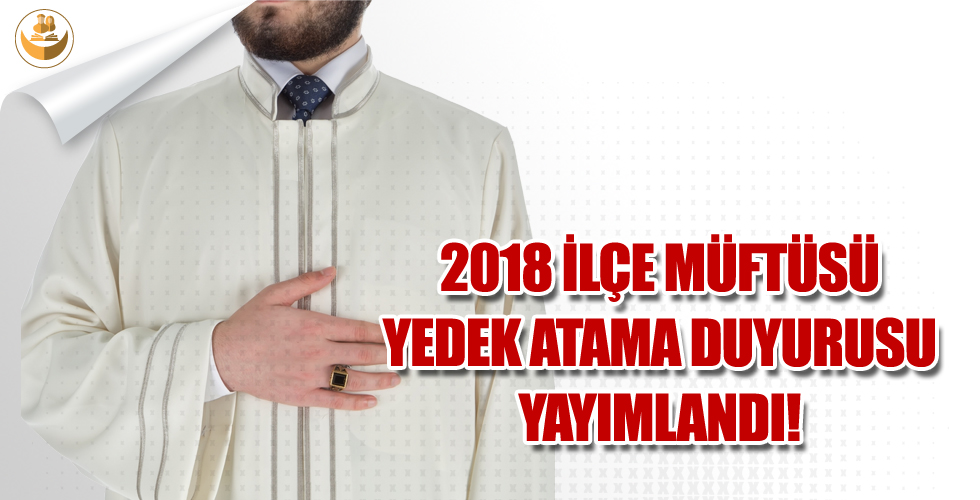 2018 İlçe Müftüsü (Yedek) Atama Duyurusu Yayımlandı