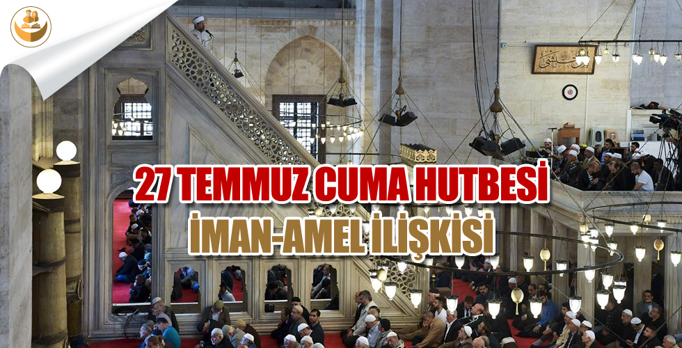 27 Temmuz 2018 – Türkiye Geneli Cuma Hutbesi (İman-Amel İlişkisi)