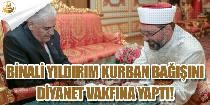 TBMM Başkanı, Binali Yıldırım Kurban Bağışını Diyanet Vakfı’na Yaptı