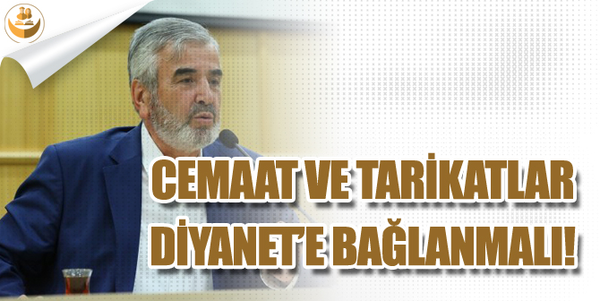 İstanbul Müftüsü, Tarikat ve Cemaatlar Diyanete Bağlansın Dedi