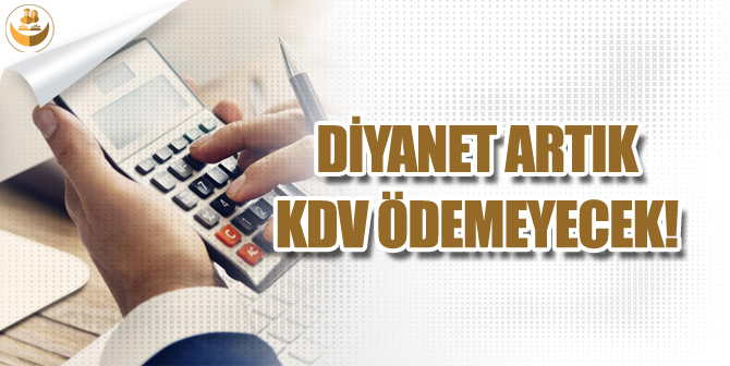 Diyanet İşleri Başkanlığı Artık KDV Ödemeyecek!