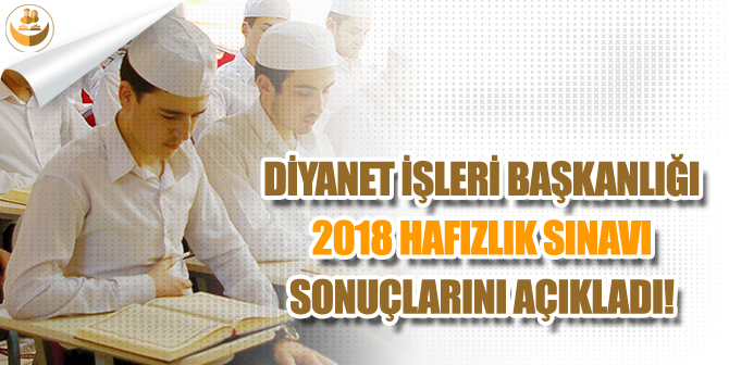 Diyanet İşleri Başkanlığı (DİB) 2018 Hafızlık Sınavı Sonuçlarını Açıkladı!