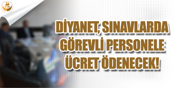 Diyanet, Sınavlarda Görevli Personele Ücret Verecek