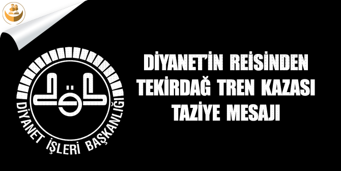 Diyanet’in Reisinden Tekirdağ Tren Kazası Taziye Mesajı