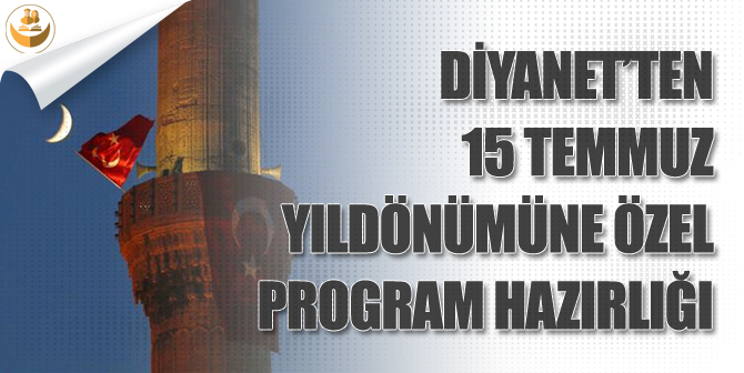 Diyanet, 15 Temmuz Yıl Dönümüne Özel Program Çalışmalarına Başladı!