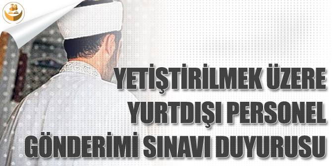 Diyanet, Yetiştirmek Üzere Yurt Dışına Personel Gönderilecek Sınav Duyuru Yayımladı!