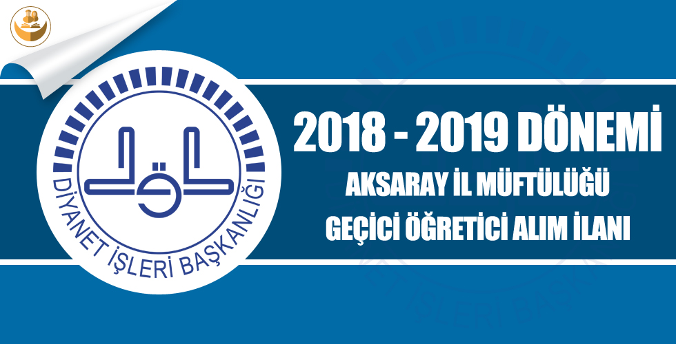 Aksaray İl Müftülüğü, 2018-2019 Dönemi Geçici Kur’an Kursu Öğreticisi Alımı