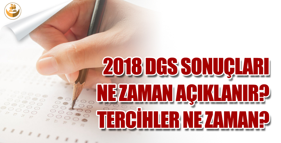 2018 DGS Sonuçları Ne Zaman Açıklanıyor? Tercihler Ne Zaman?