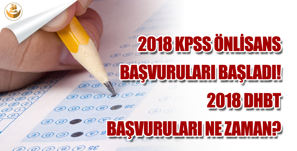 2018 KPSS Önlisans Başvuruları Başladı! 2018 DHBT Başvuruları Ne Zaman?