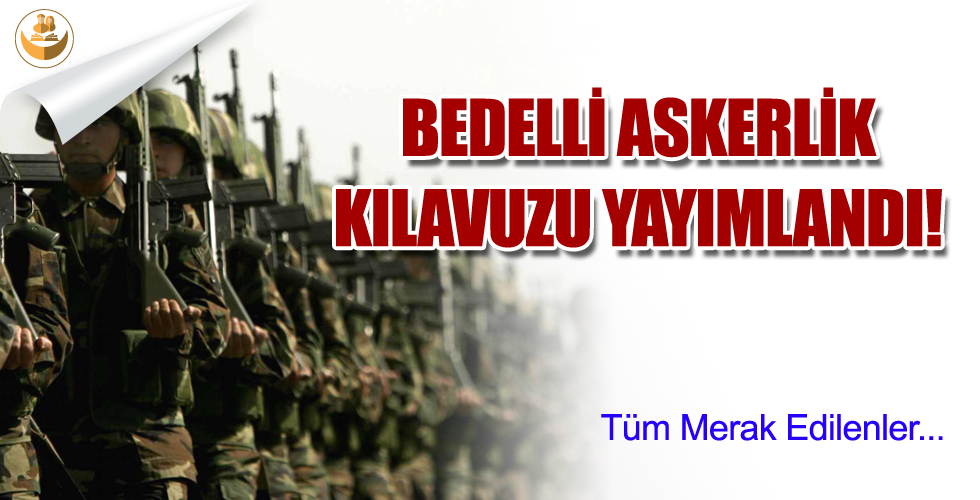 Bedelli Askerlik Başvuru Kılavuzu Yayımlandı! Başvurular Nasıl?