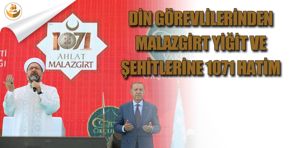 Din Görevlilerinden Malazgirt Yiğit ve Şehitlerine 1071 Hatim