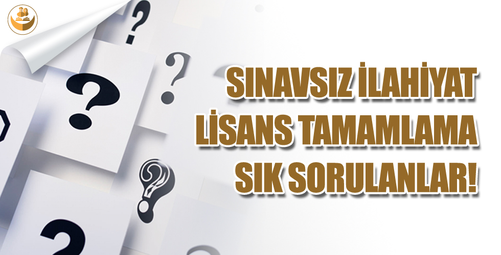Sınavsız İlahiyat (İLİTAM) Lisans Tamamlama Hakkında Sık Sorulanlar