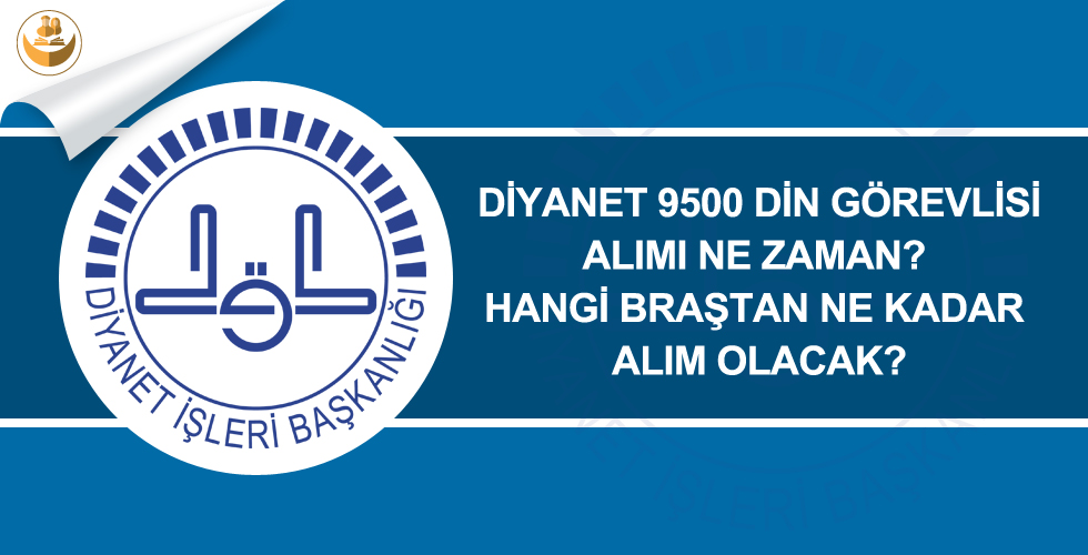 Diyanet, 9500 Din Görevlisi Alımı Ne Zaman? Hangi Branştan Ne Kadar Kişi Alınacak?