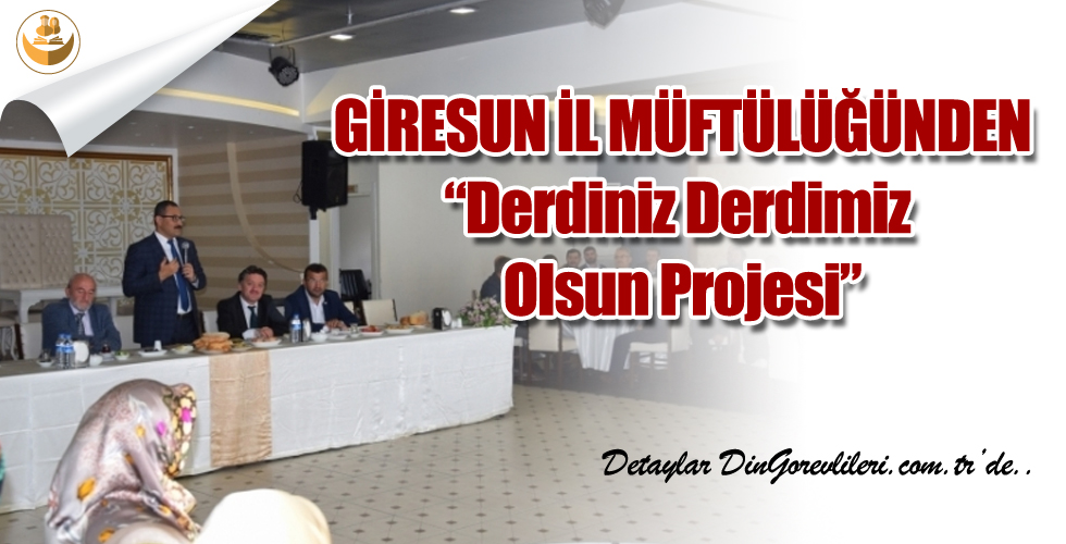 Giresun İl Müftülüğünden Örnek Bir Proje, “Derdiniz Derdimiz Olsun Projesi”