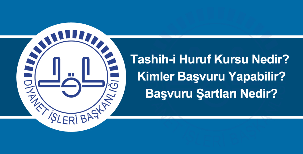 Diyanet Tashih-i Huruf Kursu Nedir? Kimler Başvuru Yapabilir? Başvuru Şartları Nedir?