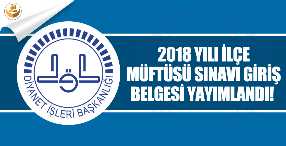 Diyanet, 2018 Yılı İlçe Müftülüğü Sınav Giriş Belgesi Yayımladı!