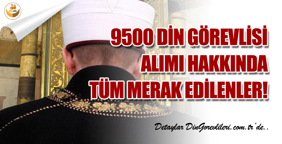 9500 Kur’an Kursu Öğreticisi, İmam ve Müezzin Alımı Hakkında Tüm Merak Edilenler