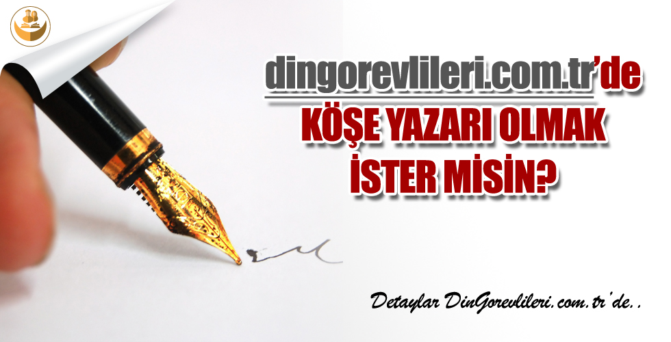 DinGorevlileri.com.tr’de Köşe Yazarı Olmak İster Misiniz?