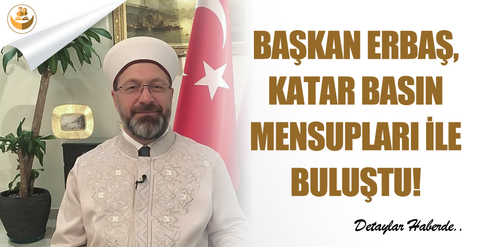 Başkan Erbaş, Katar’da Basın Mensupları İle Buluştu