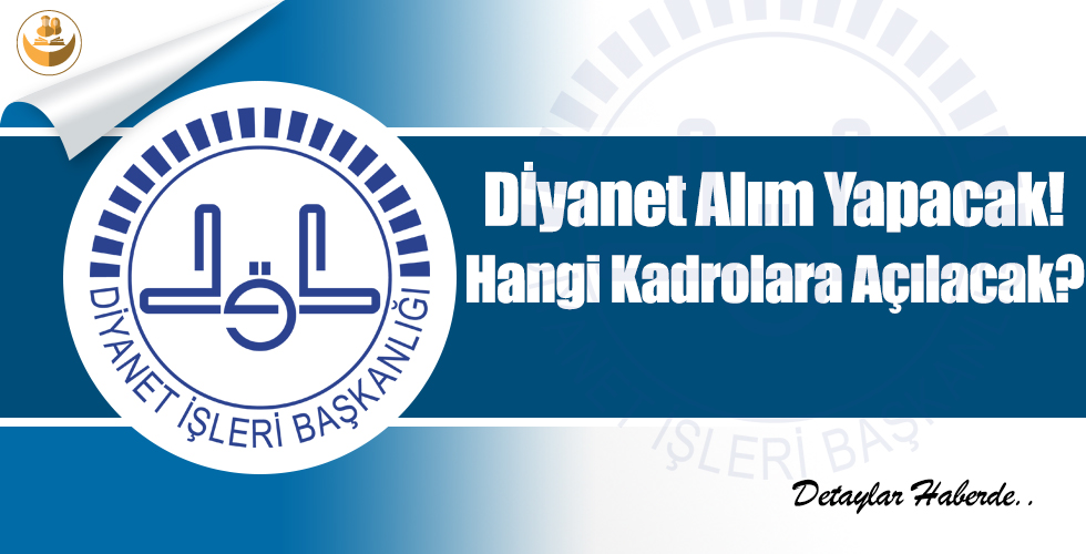 Diyanet Alım Yapacak! Hangi Kadrolar Açılacak? Sınav Tarihi Ne Zaman?