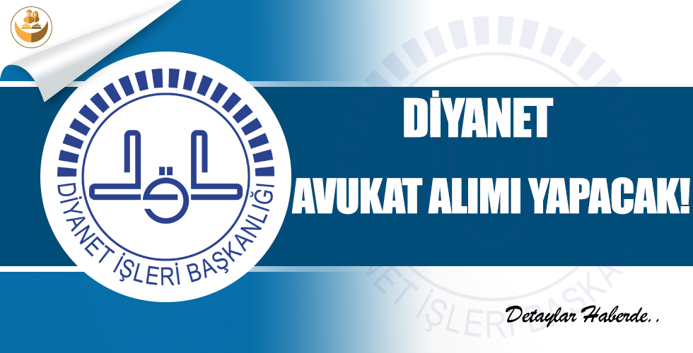 Diyanet, Avukat Alımı Yapacak! Başvuru Şartları Neler? Hangi İllere Atama Yapılacak?