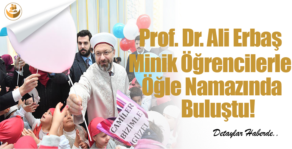 Prof. Dr. Ali Erbaş,Minik Öğrencilerle Öğle Namazında Buluştu