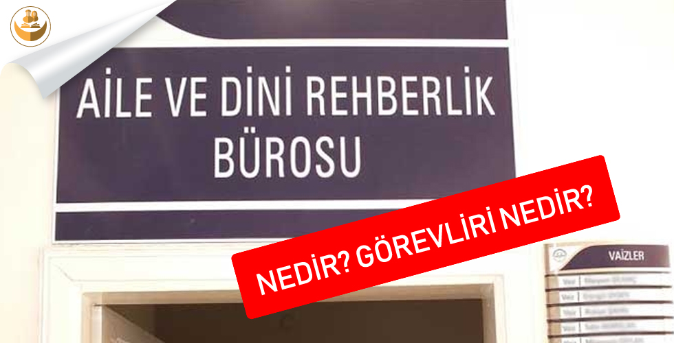 Aile ve Dini Rehberlik Bürosu Nedir? Görevleri Nedir?