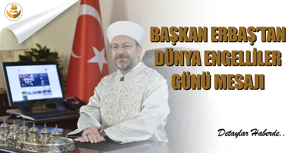 Başkan Erbaş’tan 3 Aralık Dünya Engelliler Günü Mesajı