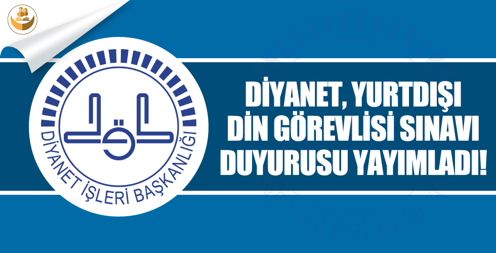 Diyanet, Yurtdışı Sözleşmeli Din Görevlisi Sınavı Duyurusu Yayımlandı