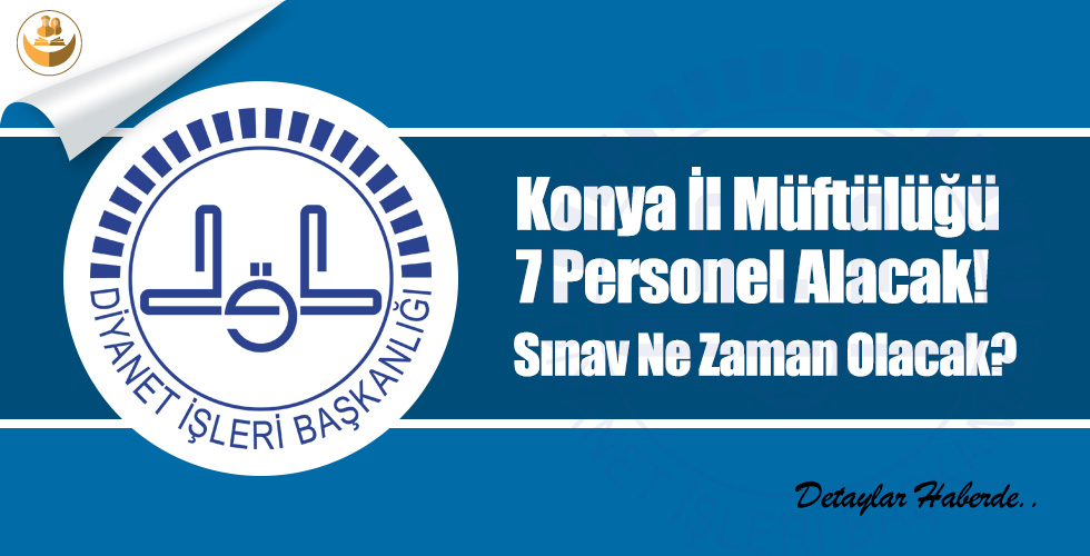 Konya İl Müftülüğü 7 Personel Alacak! Sınav Ne Zaman Olacak? İşte Detaylar…