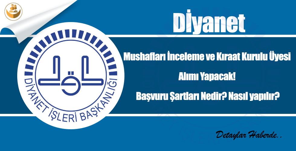 Diyanet, Mushafları İnceleme ve Kıraat Kurulu Üyesi Alımı Yapacak! Başvuru Şartları Nedir? Nasıl yapılır?