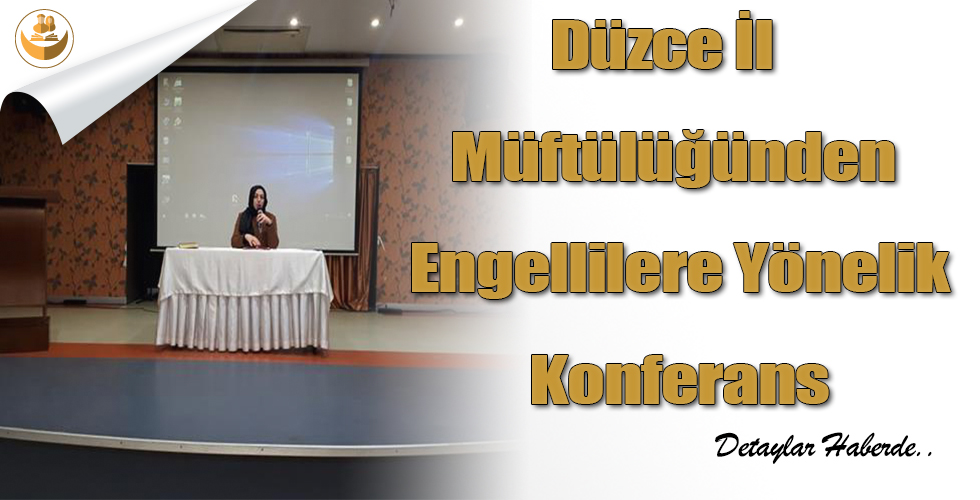 Düzce İl Müftülüğünden Engellilere Yönelik Konferans