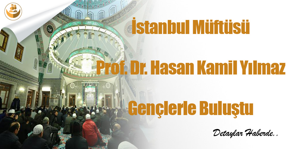 İstanbul Müftüsü Prof. Dr. Hasan Kamil Yılmaz Gençlerle Buluştu