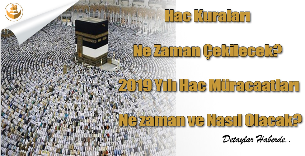 Hac Kuraları Ne Zaman Çekilecek? 2019 Yılı Hac Müracaatları Ne zaman ve Nasıl Olacak?