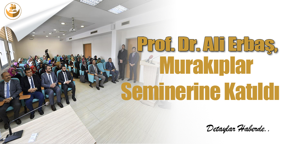 Prof. Dr. Ali Erbaş, Murakıplar Seminerine Katıldı