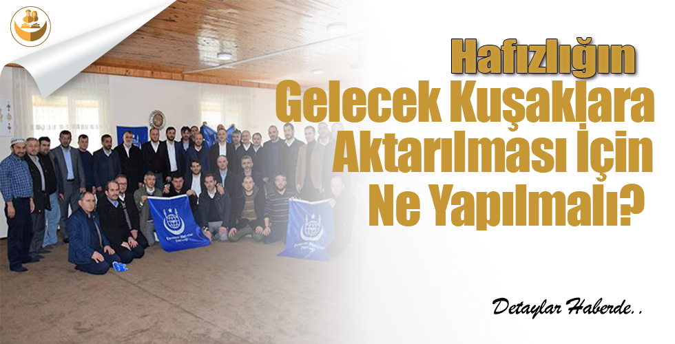 Hafızlığın Gelecek Kuşaklara Aktarılması İçin Ne Yapılmalı?