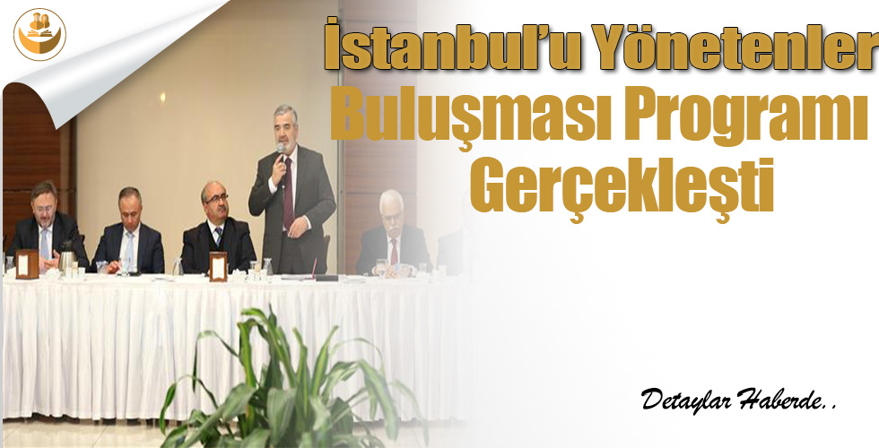 İstanbul’u Yönetenler Buluşması Programı Gerçekleşti