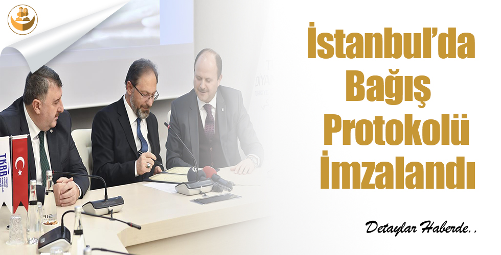 İstanbul’da Bağış Protokolü İmzalandı