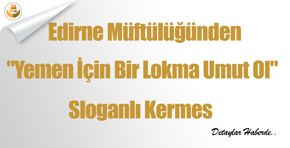 Edirne Müftülüğünden “Yemen İçin Bir Lokma Umut Ol” Sloganlı Kermes