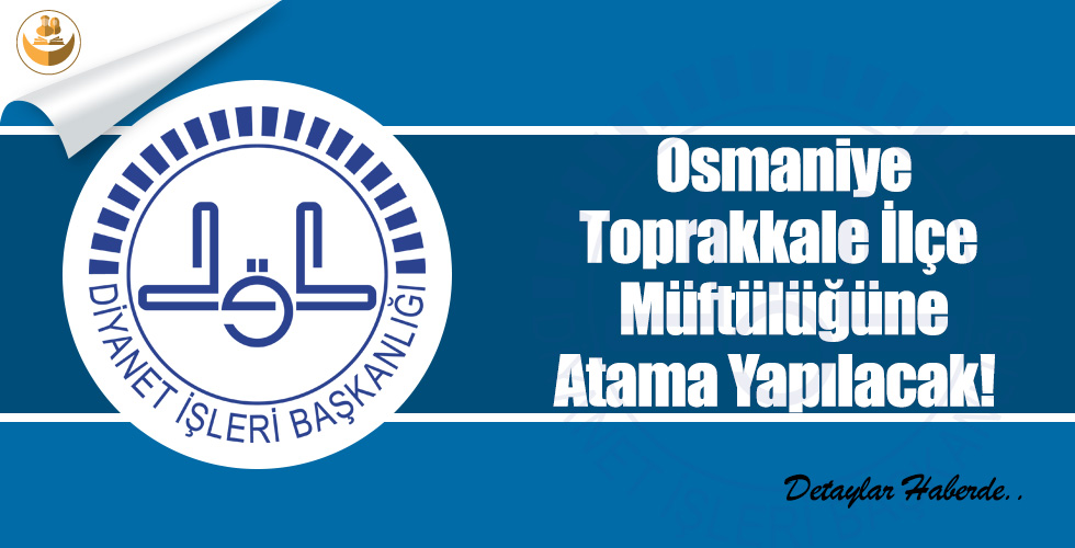 Osmaniye Toprakkale İlçe Müftülüğüne Atama Yapılacak!
