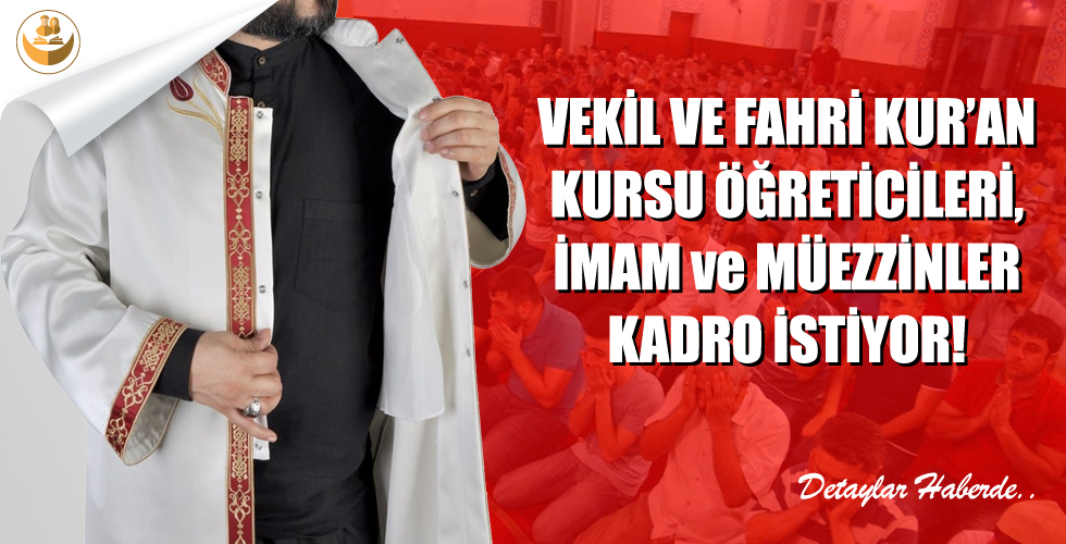 Vekil ve Fahri Kur’an Kursu Öğreticileri, İmam ve Müezzinler Kadro İstiyor!